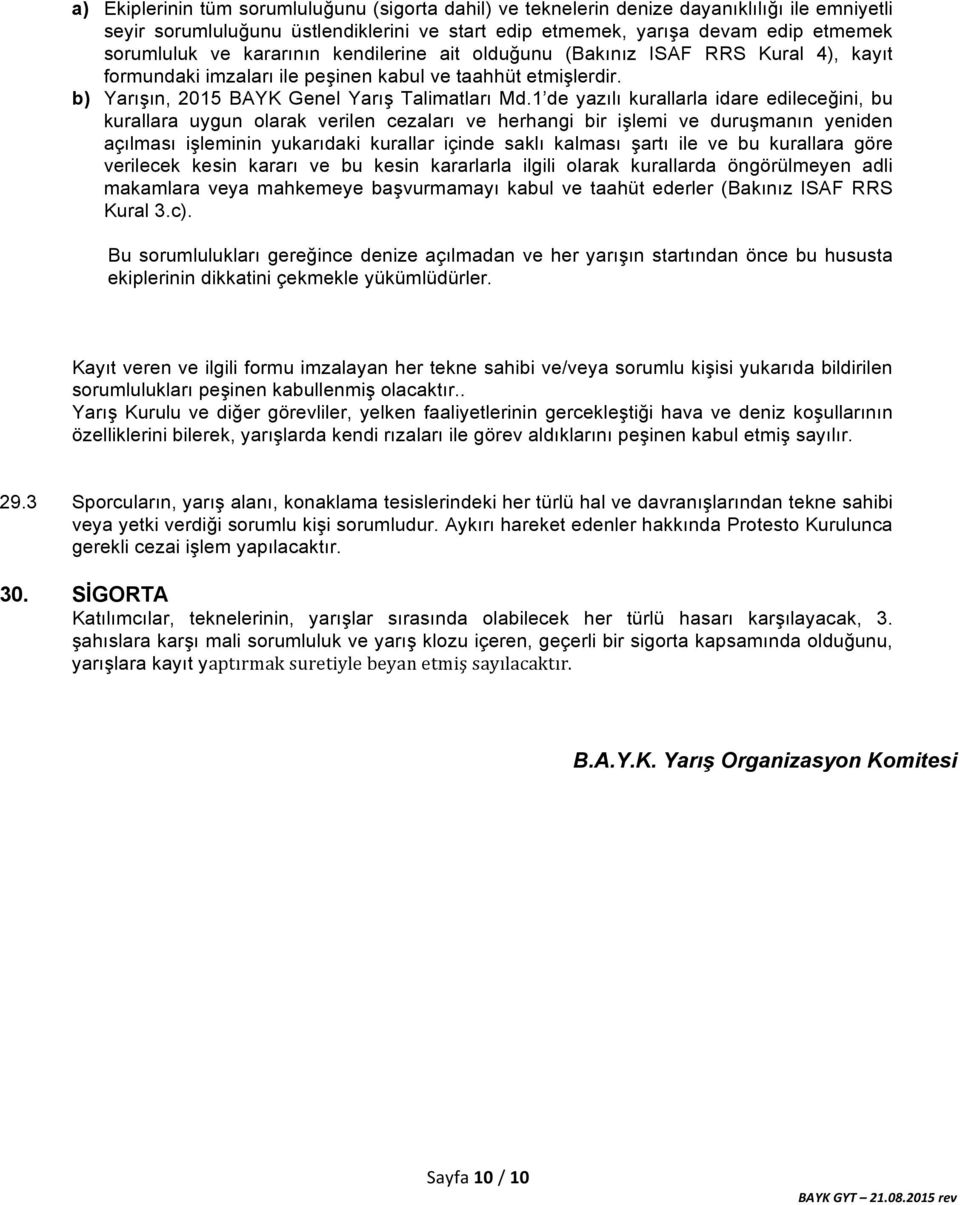 1 de yazılı kurallarla idare edileceğini, bu kurallara uygun olarak verilen cezaları ve herhangi bir işlemi ve duruşmanın yeniden açılması işleminin yukarıdaki kurallar içinde saklı kalması şartı ile