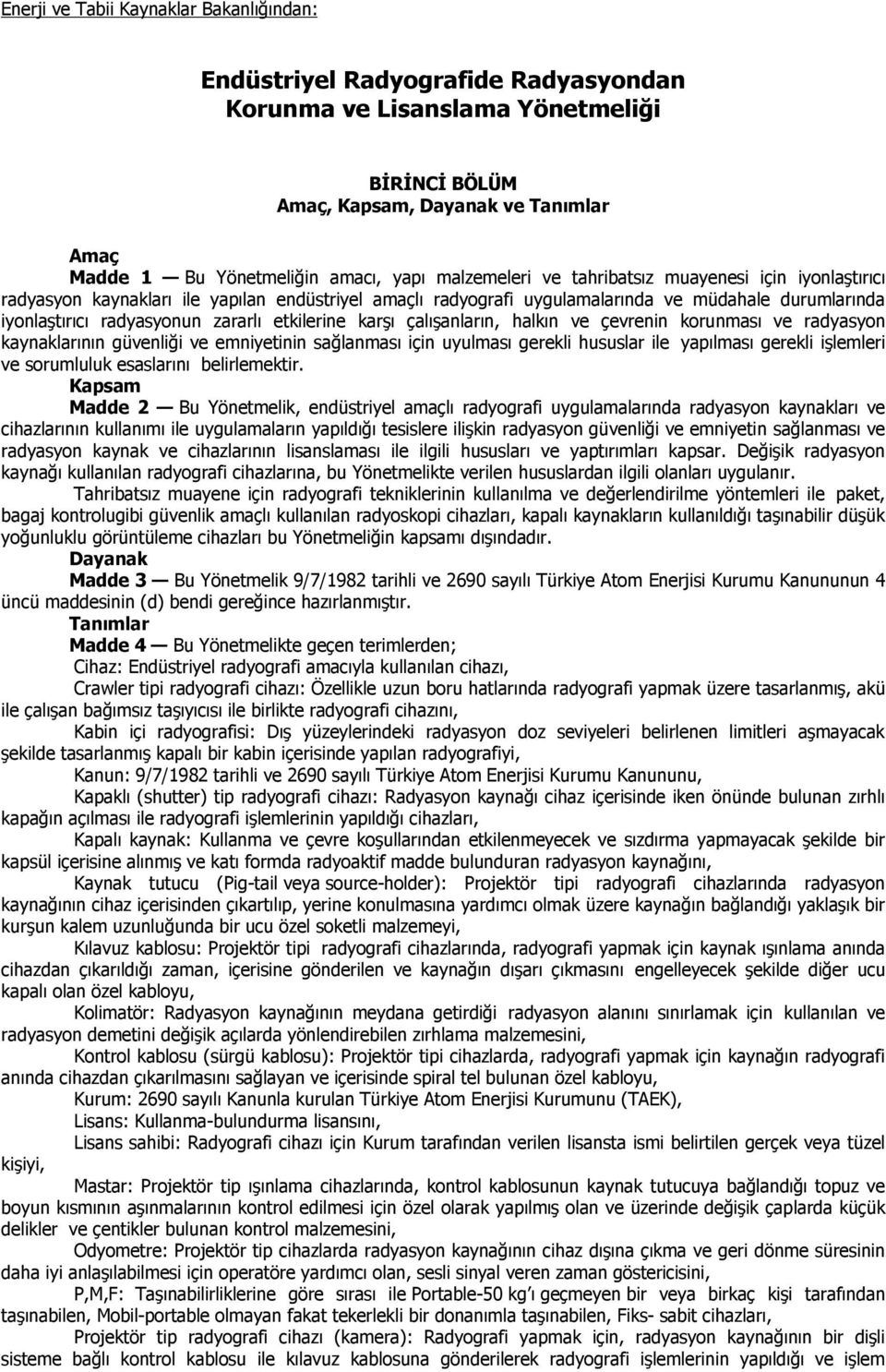 etkilerine karşı çalışanların, halkın ve çevrenin korunması ve radyasyon kaynaklarının güvenliği ve emniyetinin sağlanması için uyulması gerekli hususlar ile yapılması gerekli işlemleri ve sorumluluk