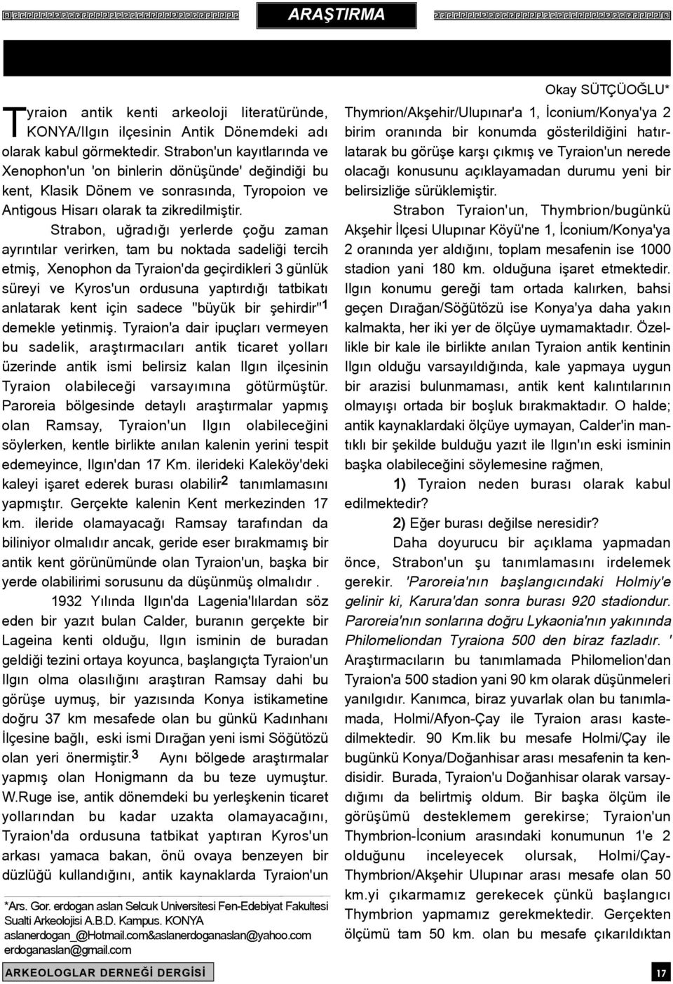 Strabon, uðradýðý yerlerde çoðu zaman ayrýntýlar verirken, tam bu noktada sadeliði tercih etmiþ, Xenophon da Tyraion'da geçirdikleri 3 günlük süreyi ve Kyros'un ordusuna yaptýrdýðý tatbikatý