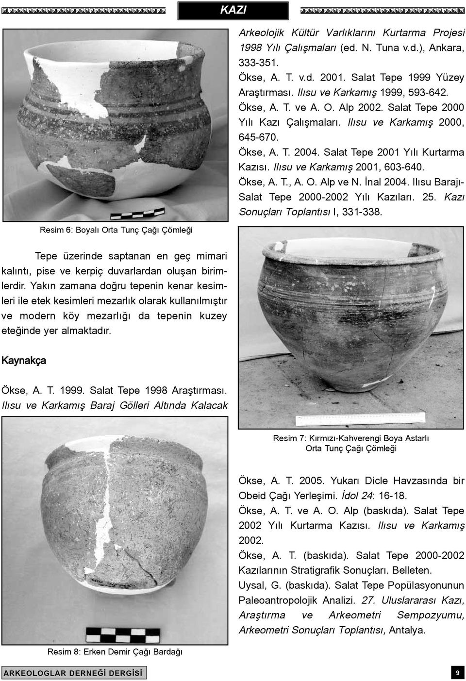 Ilýsu ve Karkamýþ 2001, 603-640. Ökse, A. T., A. O. Alp ve N. Ýnal 2004. Ilýsu Barajý- Salat Tepe 2000-2002 Yýlý Kazýlarý. 25. Kazý Sonuçlarý Toplantýsý I, 331-338.