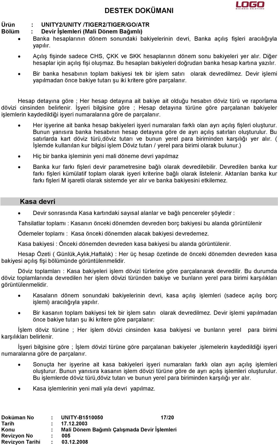 Devir işlemi yapılmadan önce bakiye tutarı şu iki kritere göre parçalanır. Hesap detayına göre ; Her hesap detayına ait bakiye ait olduğu hesabın döviz türü ve raporlama dövizi cinsinden belirlenir.