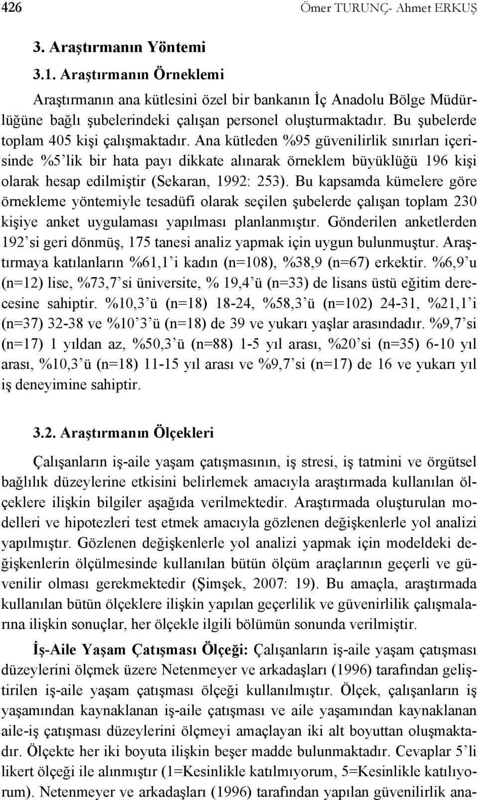 Ana kütleden %95 güvenilirlik sınırları içerisinde %5 lik bir hata payı dikkate alınarak örneklem büyüklüğü 196 kişi olarak hesap edilmiştir (Sekaran, 1992: 253).