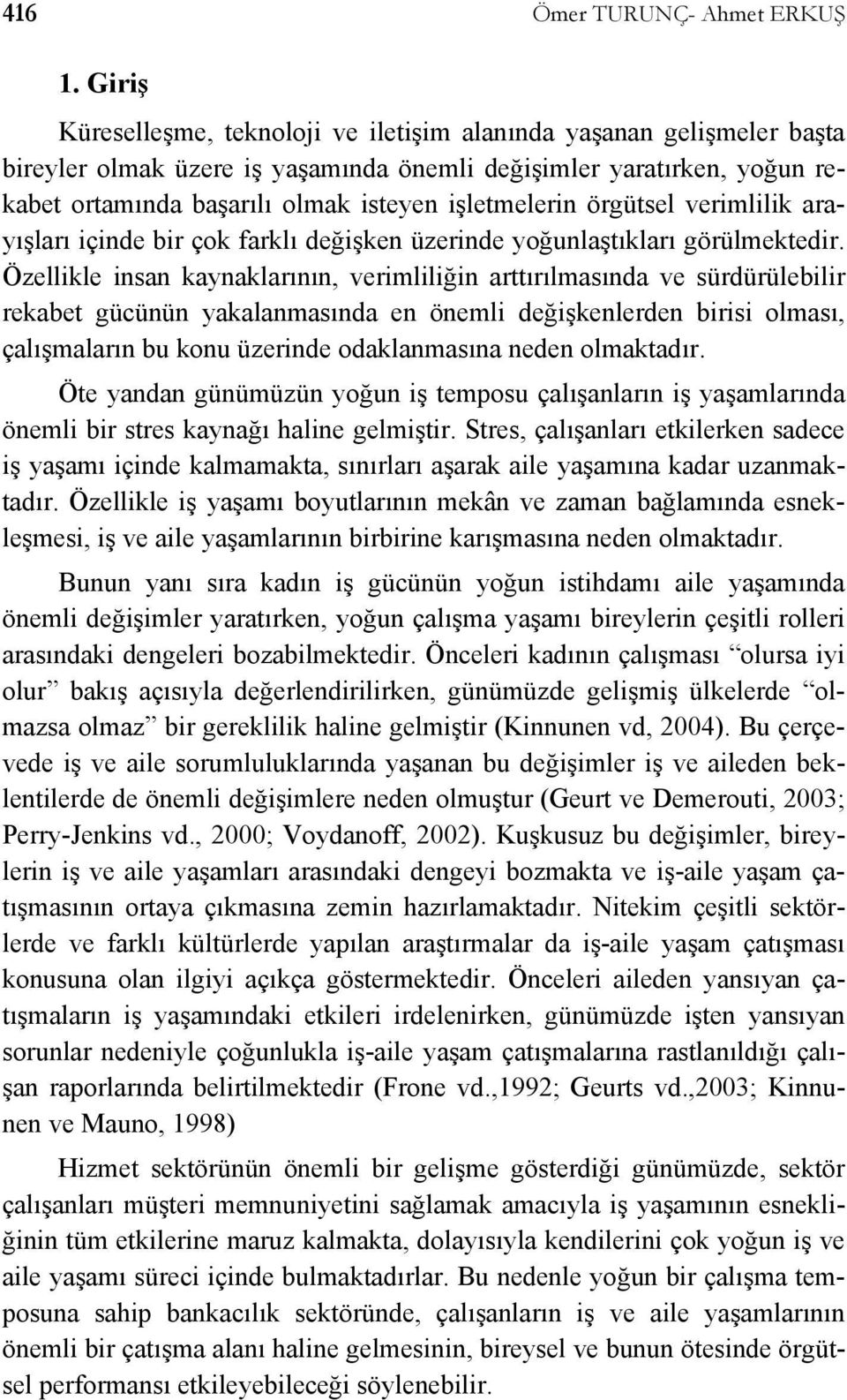 örgütsel verimlilik arayışları içinde bir çok farklı değişken üzerinde yoğunlaştıkları görülmektedir.