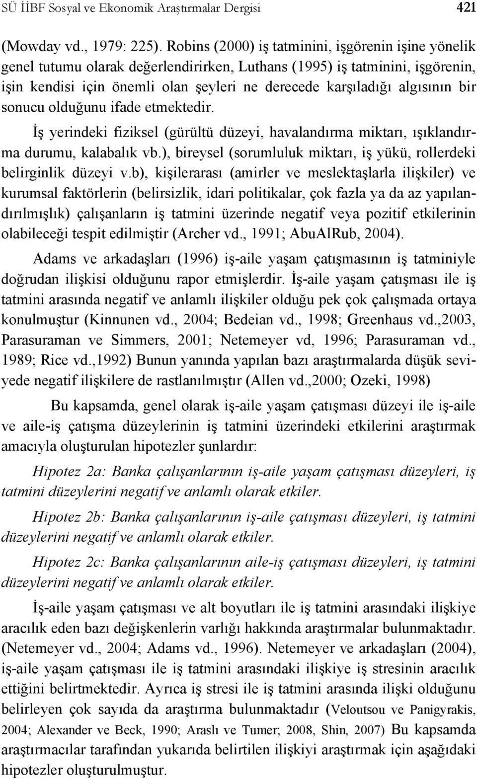 algısının bir sonucu olduğunu ifade etmektedir. İş yerindeki fiziksel (gürültü düzeyi, havalandırma miktarı, ışıklandırma durumu, kalabalık vb.