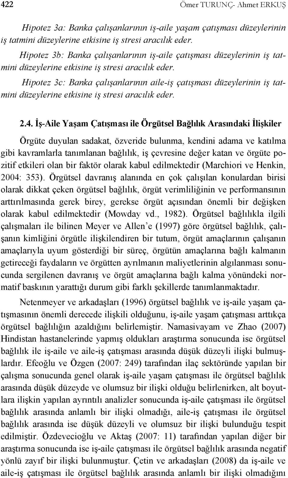 Hipotez 3c: Banka çalışanlarının aile-iş çatışması düzeylerinin iş tatmini düzeylerine etkisine iş stresi aracılık eder. 2.4.