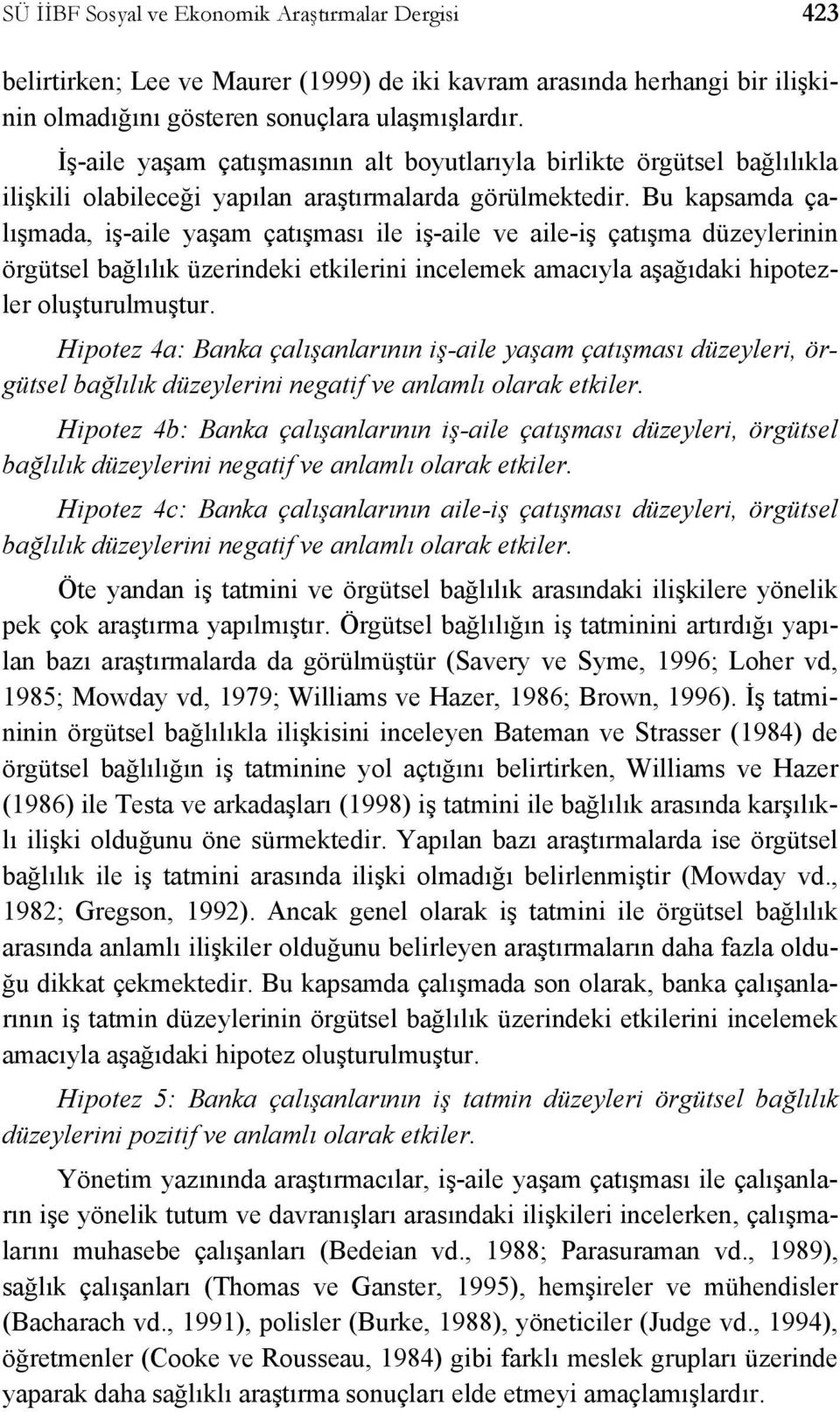 Bu kapsamda çalışmada, iş-aile yaşam çatışması ile iş-aile ve aile-iş çatışma düzeylerinin örgütsel bağlılık üzerindeki etkilerini incelemek amacıyla aşağıdaki hipotezler oluşturulmuştur.