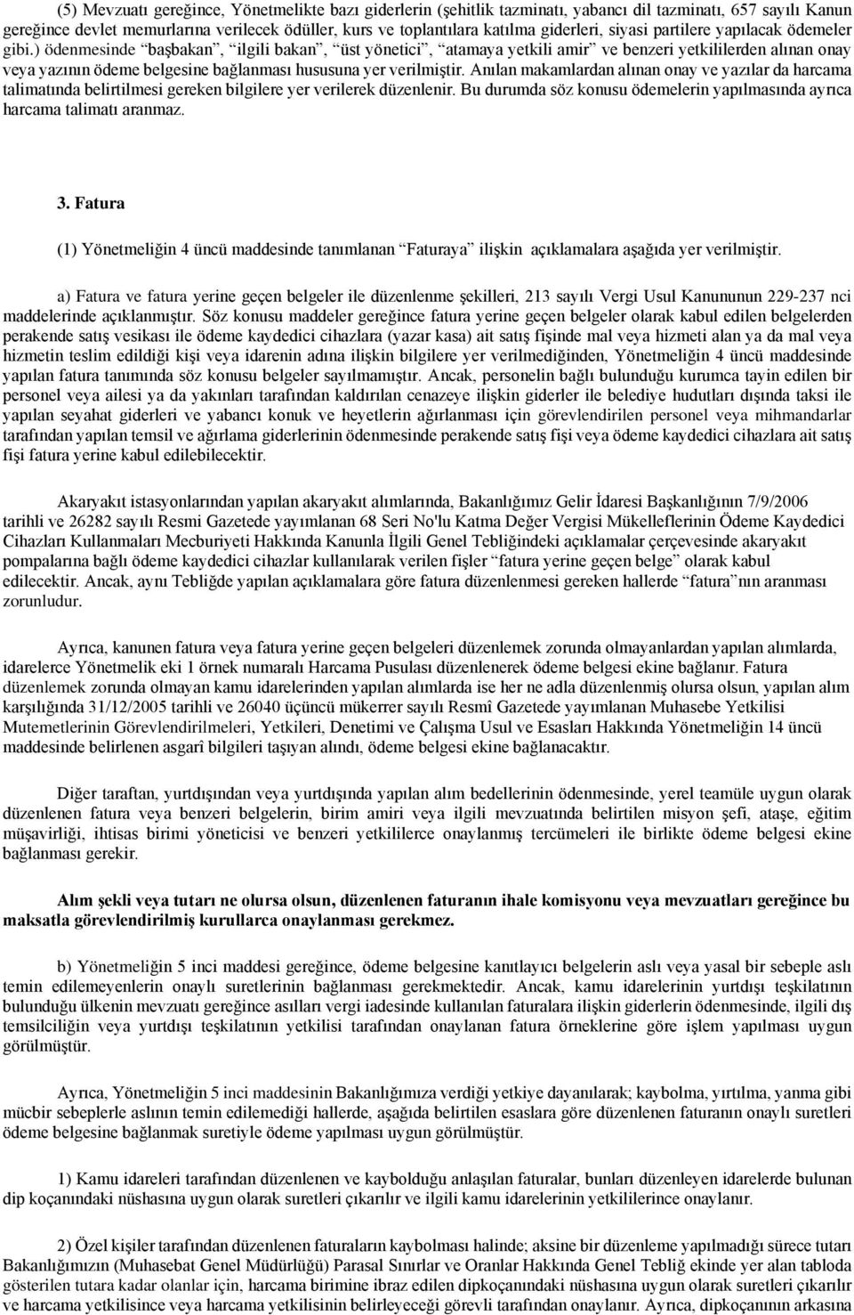 ) ödenmesinde başbakan, ilgili bakan, üst yönetici, atamaya yetkili amir ve benzeri yetkililerden alınan onay veya yazının ödeme belgesine bağlanması hususuna yer verilmiştir.