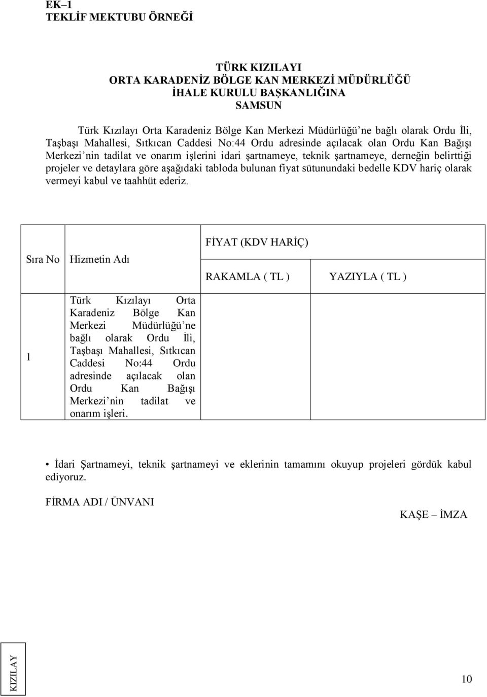 detaylara göre aşağıdaki tabloda bulunan fiyat sütunundaki bedelle KDV hariç olarak vermeyi kabul ve taahhüt ederiz.