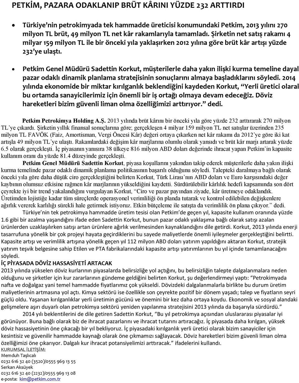 Petkim Genel Müdürü Sadettin Korkut, müşterilerle daha yakın ilişki kurma temeline dayalı pazar odaklı dinamik planlama stratejisinin sonuçlarını almaya başladıklarını söyledi.