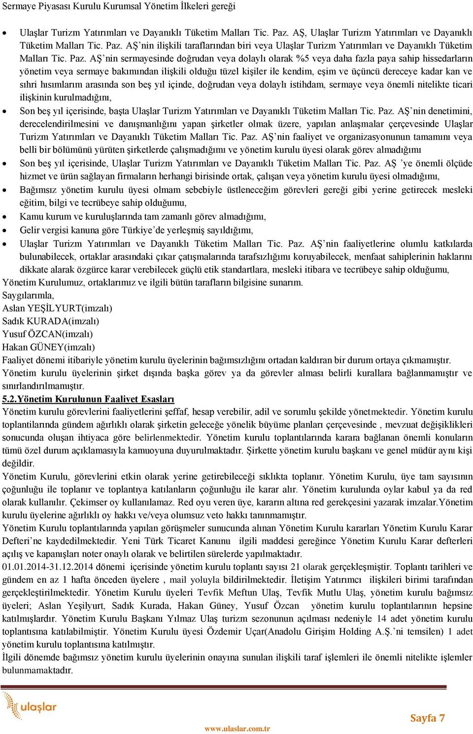 AŞ nin ilişkili taraflarından biri veya Ulaşlar Turizm Yatırımları ve Dayanıklı Tüketim Malları Tic. Paz.