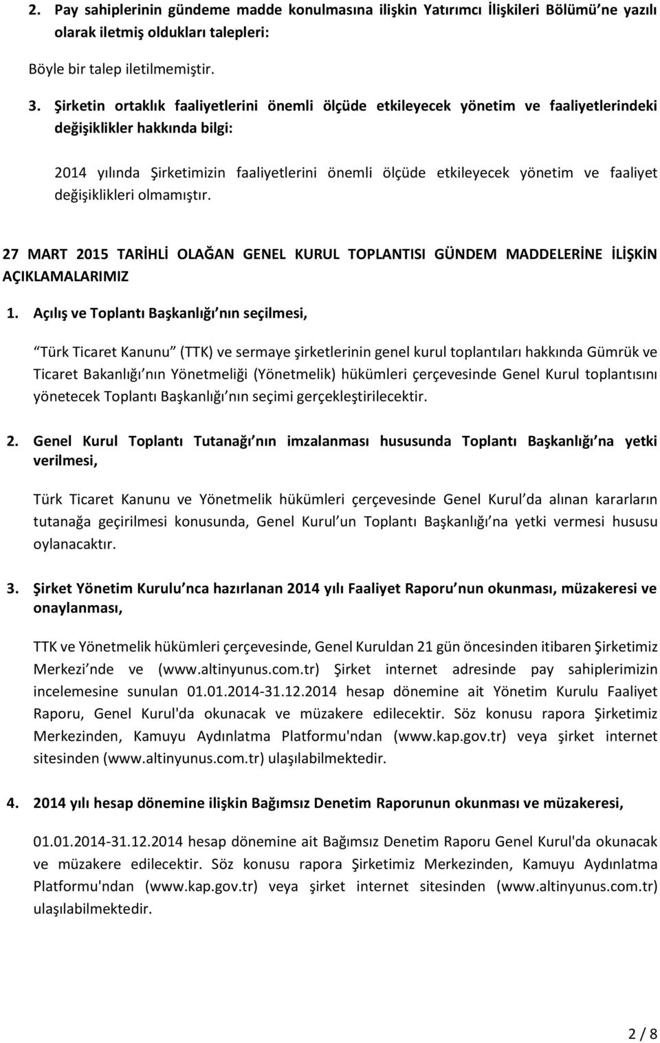 faaliyet değişiklikleri olmamıştır. 27 MART 2015 TARİHLİ OLAĞAN GENEL KURUL TOPLANTISI GÜNDEM MADDELERİNE İLİŞKİN AÇIKLAMALARIMIZ 1.