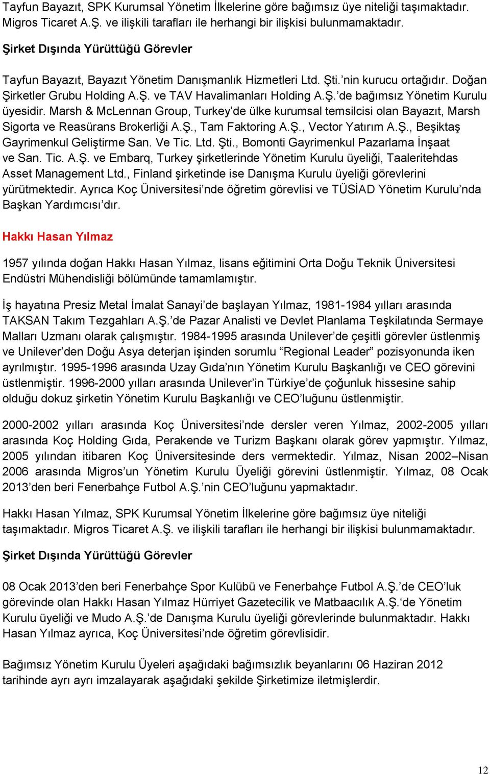 Marsh & McLennan Group, Turkey de ülke kurumsal temsilcisi olan Bayazıt, Marsh Sigorta ve Reasürans Brokerliği A.Ş., Tam Faktoring A.Ş., Vector Yatırım A.Ş., Beşiktaş Gayrimenkul Geliştirme San.