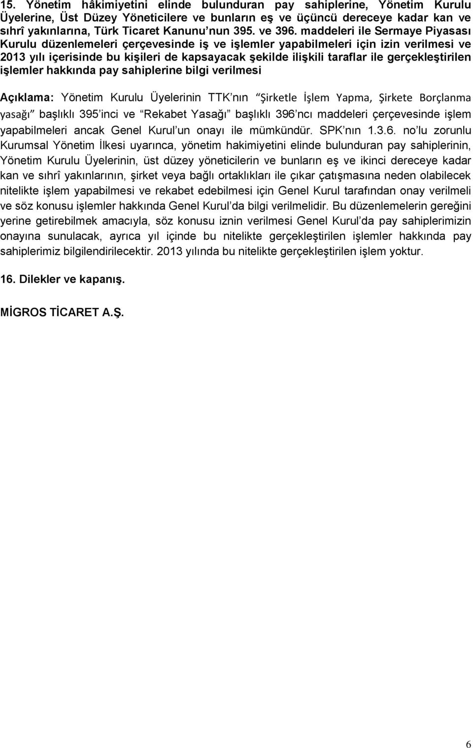 maddeleri ile Sermaye Piyasası Kurulu düzenlemeleri çerçevesinde iş ve işlemler yapabilmeleri için izin verilmesi ve 2013 yılı içerisinde bu kişileri de kapsayacak şekilde ilişkili taraflar ile