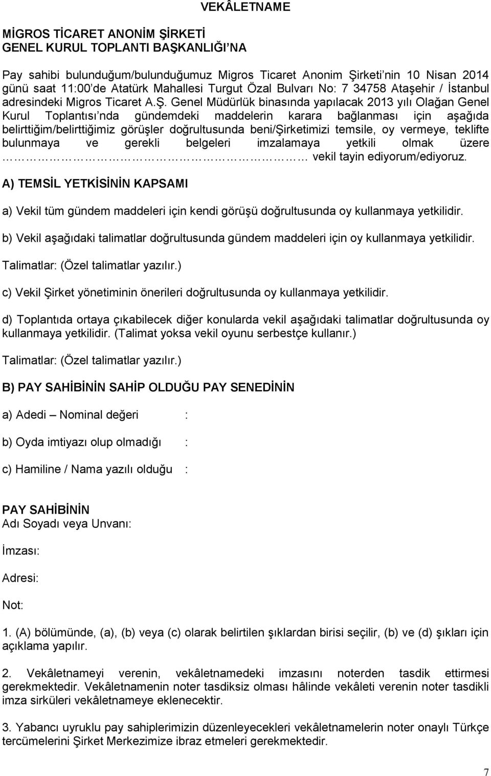 Genel Müdürlük binasında yapılacak 2013 yılı Olağan Genel Kurul Toplantısı nda gündemdeki maddelerin karara bağlanması için aşağıda belirttiğim/belirttiğimiz görüşler doğrultusunda beni/şirketimizi