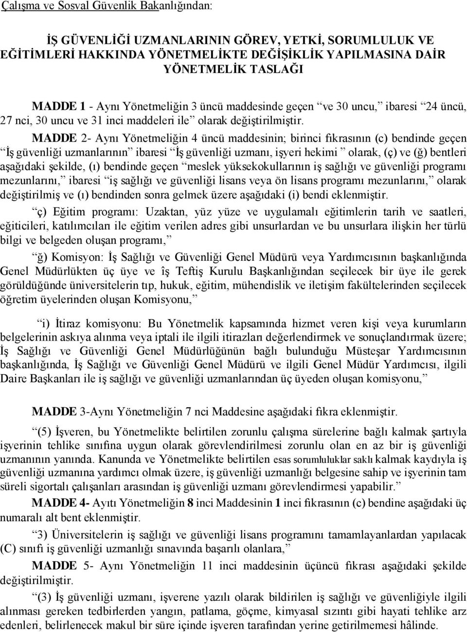 MADDE 2- Aynı Yönetmeliğin 4 üncü maddesinin; birinci fıkrasının (c) bendinde geçen İş güvenliği uzmanlarının ibaresi İş güvenliği uzmanı, işyeri hekimi olarak, (ç) ve (ğ) bentleri aşağıdaki şekilde,