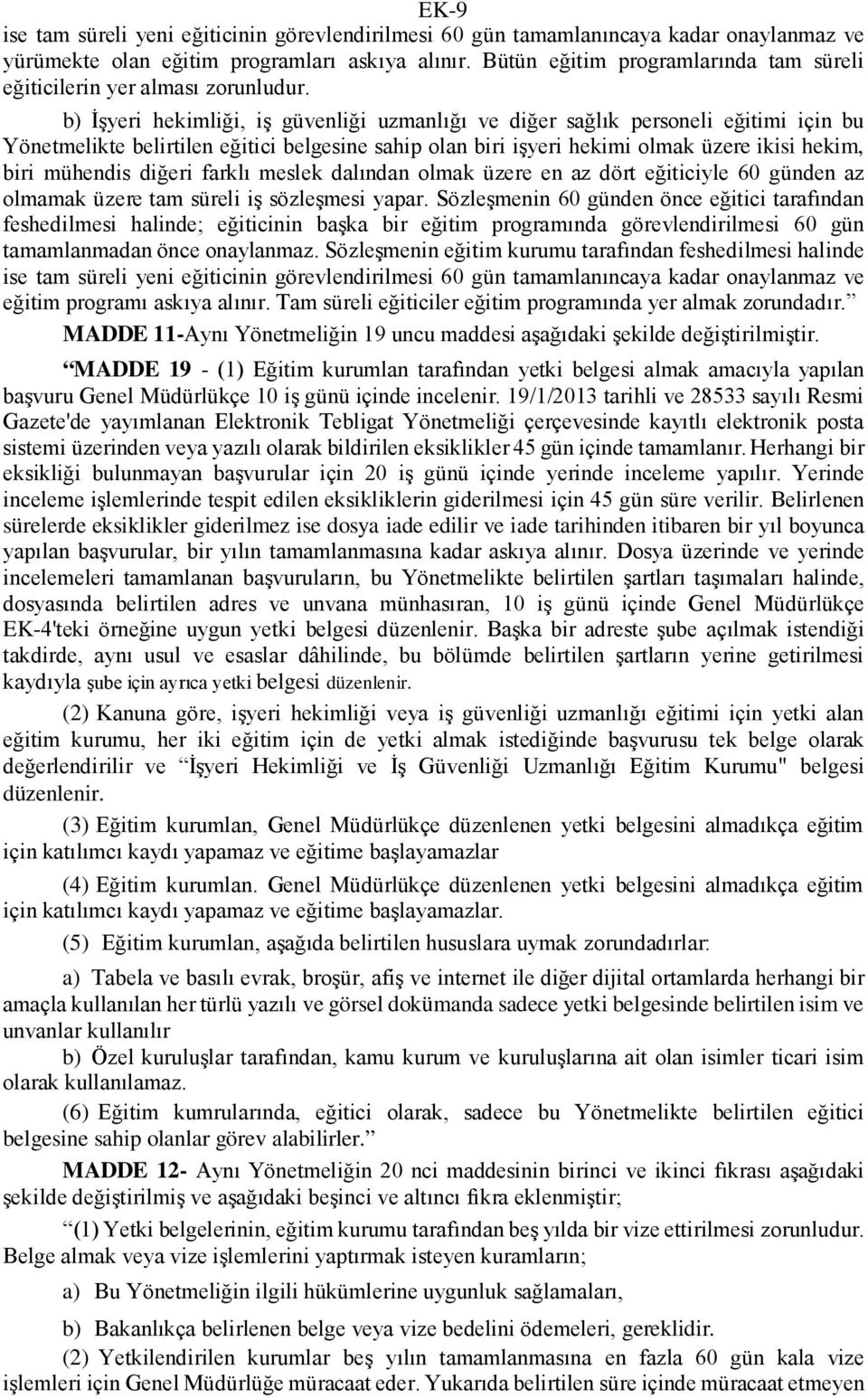 b) İşyeri hekimliği, iş güvenliği uzmanlığı ve diğer sağlık personeli eğitimi için bu Yönetmelikte belirtilen eğitici belgesine sahip olan biri işyeri hekimi olmak üzere ikisi hekim, biri mühendis