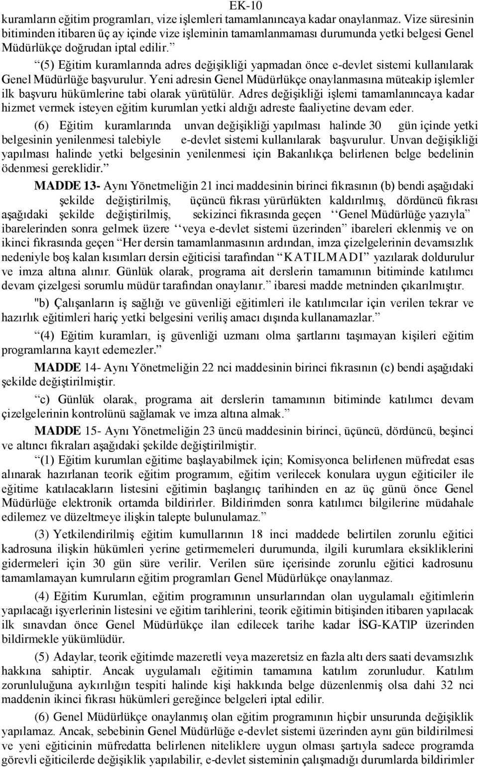 (5) Eğitim kuramlarında adres değişikliği yapmadan önce e-devlet sistemi kullanılarak Genel Müdürlüğe başvurulur.