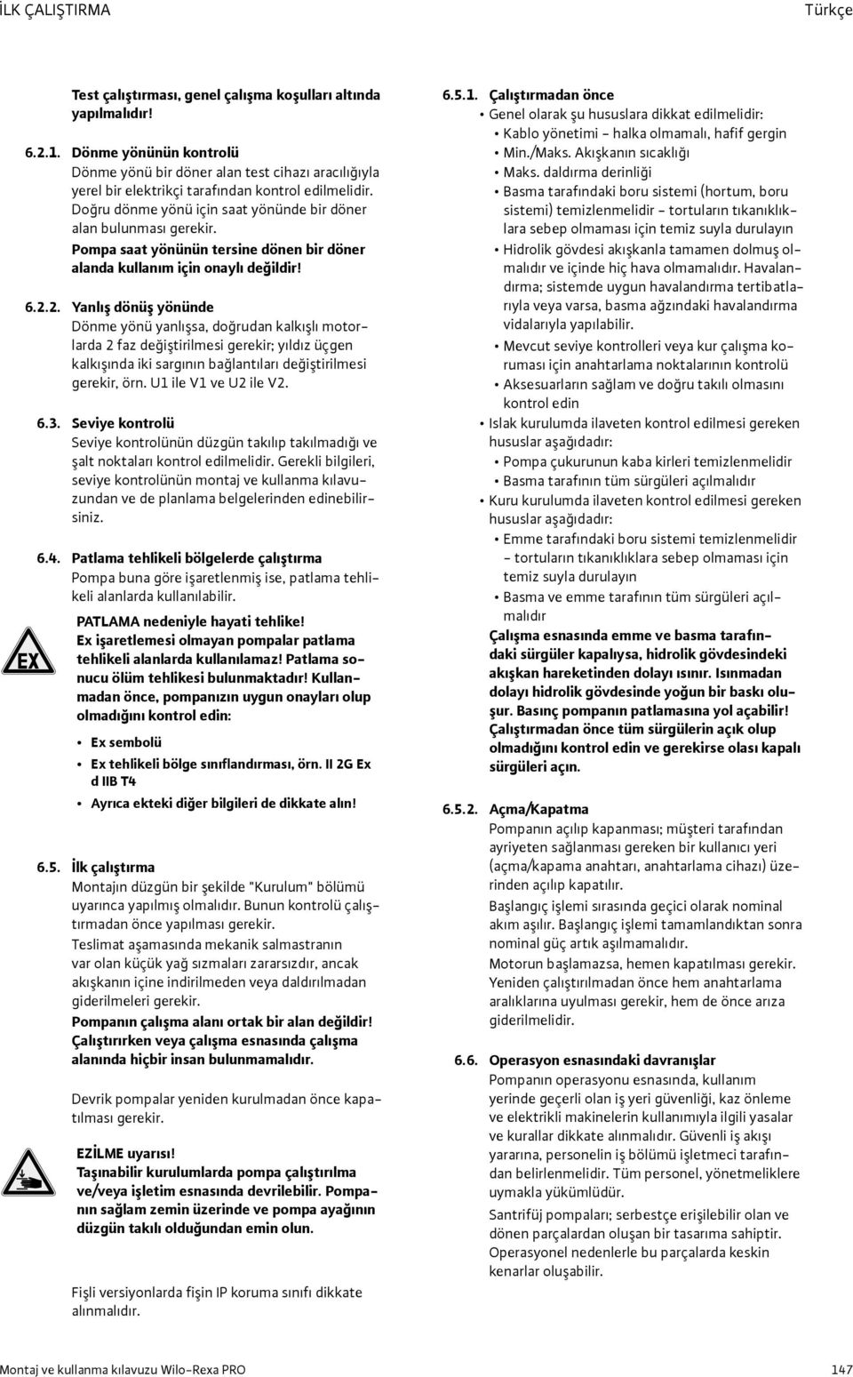 Pompa saat yönünün tersine dönen bir döner alanda kullanım için onaylı değildir! 6.2.