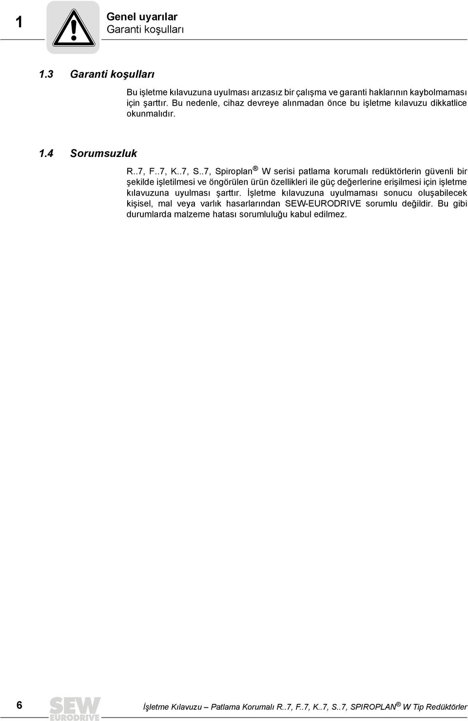 .7, Spiroplan W serisi patlama korumalı redüktörlerin güvenli bir şekilde işletilmesi ve öngörülen ürün özellikleri ile güç değerlerine erişilmesi için işletme kılavuzuna uyulması