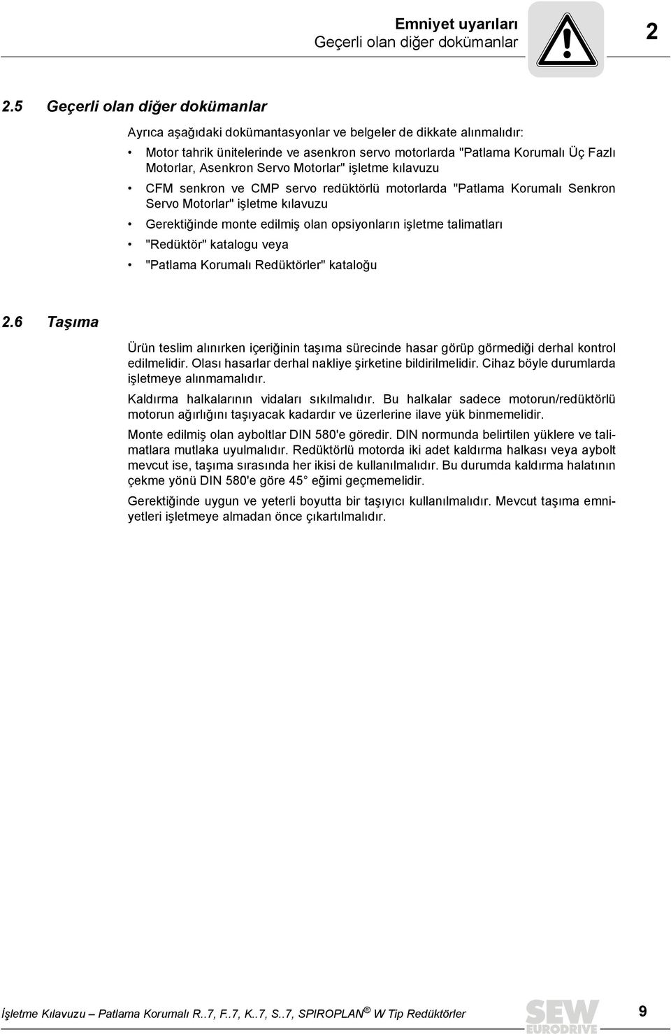 Asenkron Servo Motorlar" işletme kılavuzu CFM senkron ve CMP servo redüktörlü motorlarda "Patlama Korumalı Senkron Servo Motorlar" işletme kılavuzu Gerektiğinde monte edilmiş olan opsiyonların