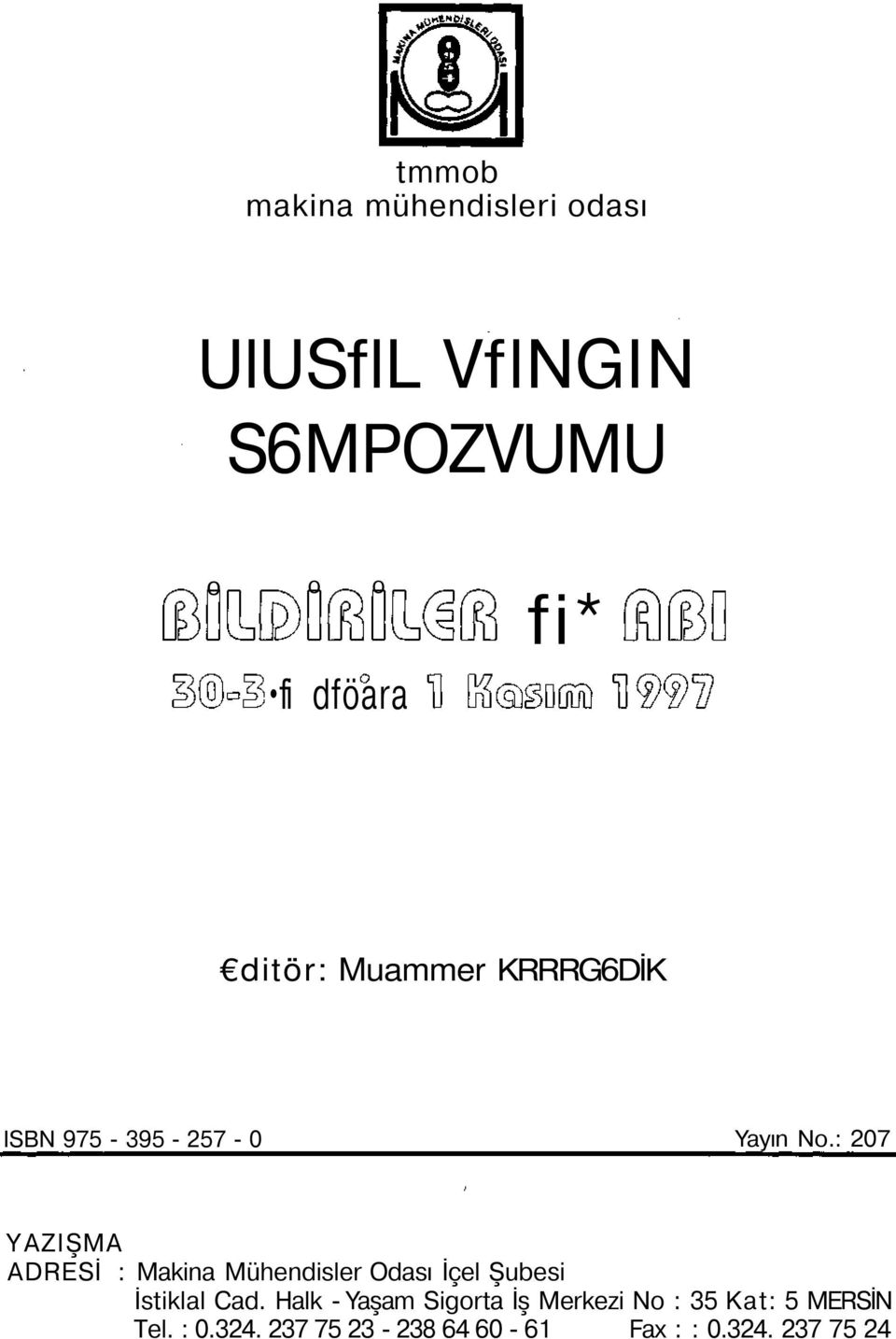 : 207 YAZIŞMA ADRESİ : Makina Mühendisler Odası İçel Şubesi İstiklal Cad.