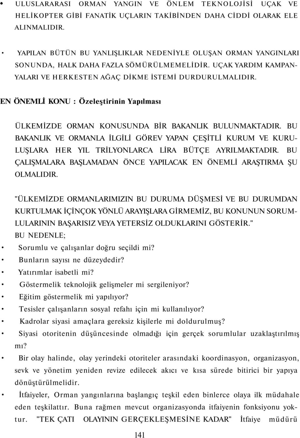 EN ÖNEMLİ KONU : Özeleştirinin Yapılması ÜLKEMİZDE ORMAN KONUSUNDA BİR BAKANLIK BULUNMAKTADIR.