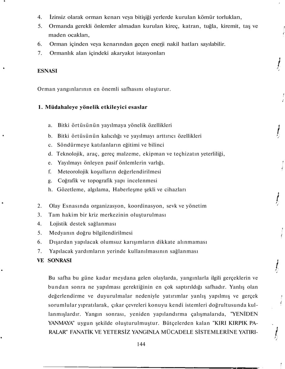 Müdahaleye yönelik etkileyici esaslar a. Bitki örtüsünün yayılmaya yönelik özellikleri b. Bitki örtüsünün kalıcılığı ve yayılmayı arttırıcı özellikleri c. Söndürmeye katılanların eğitimi ve bilinci d.