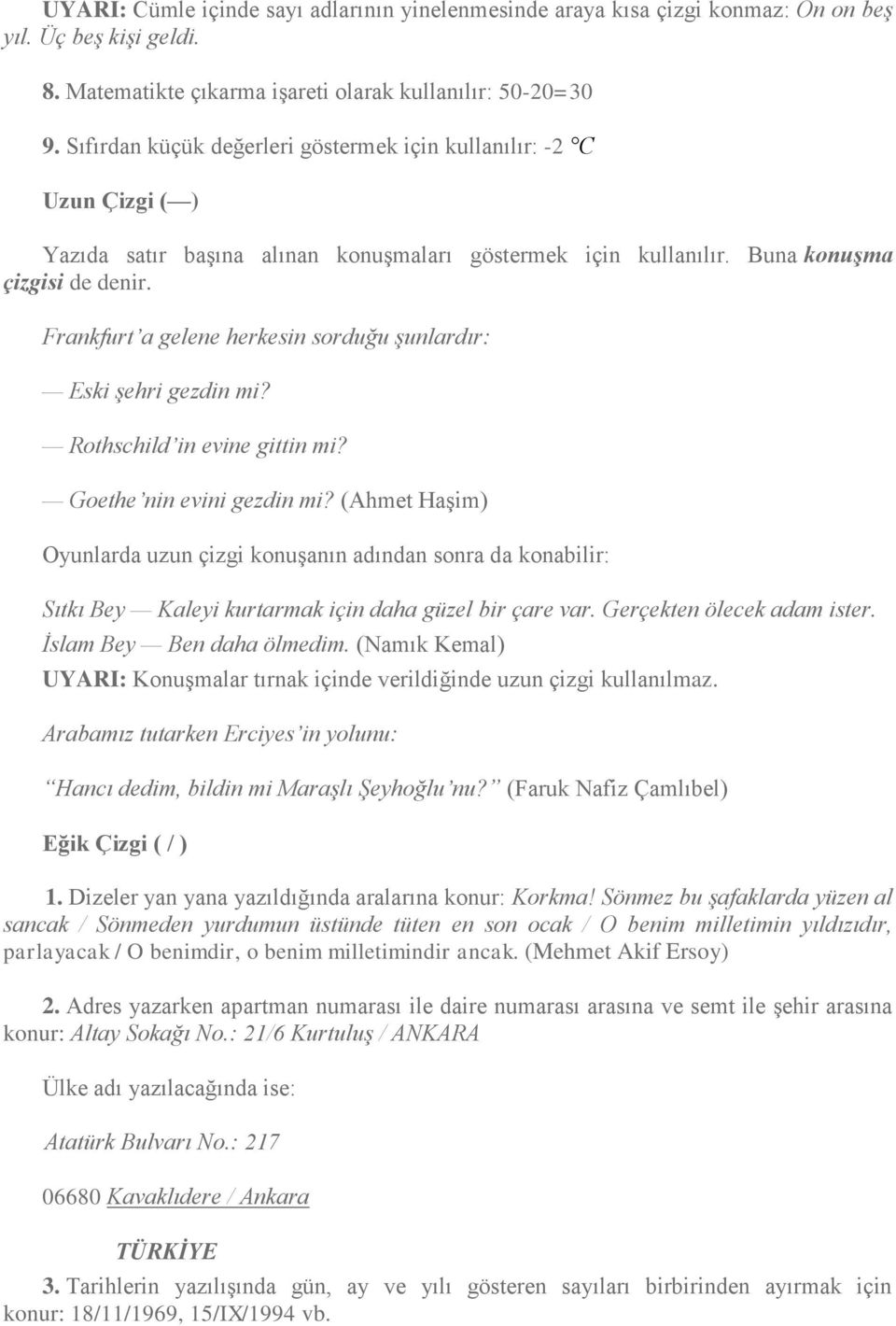 Frankfurt a gelene herkesin sorduğu şunlardır: Eski şehri gezdin mi? Rothschild in evine gittin mi? Goethe nin evini gezdin mi?