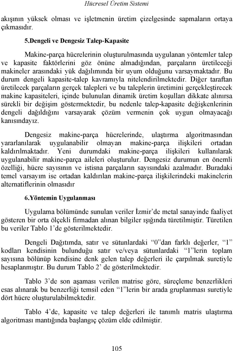 yük dağılımında bir uyum olduğunu varsaymaktadır. Bu durum dengeli kapasite-talep kavramıyla nitelendirilmektedir.