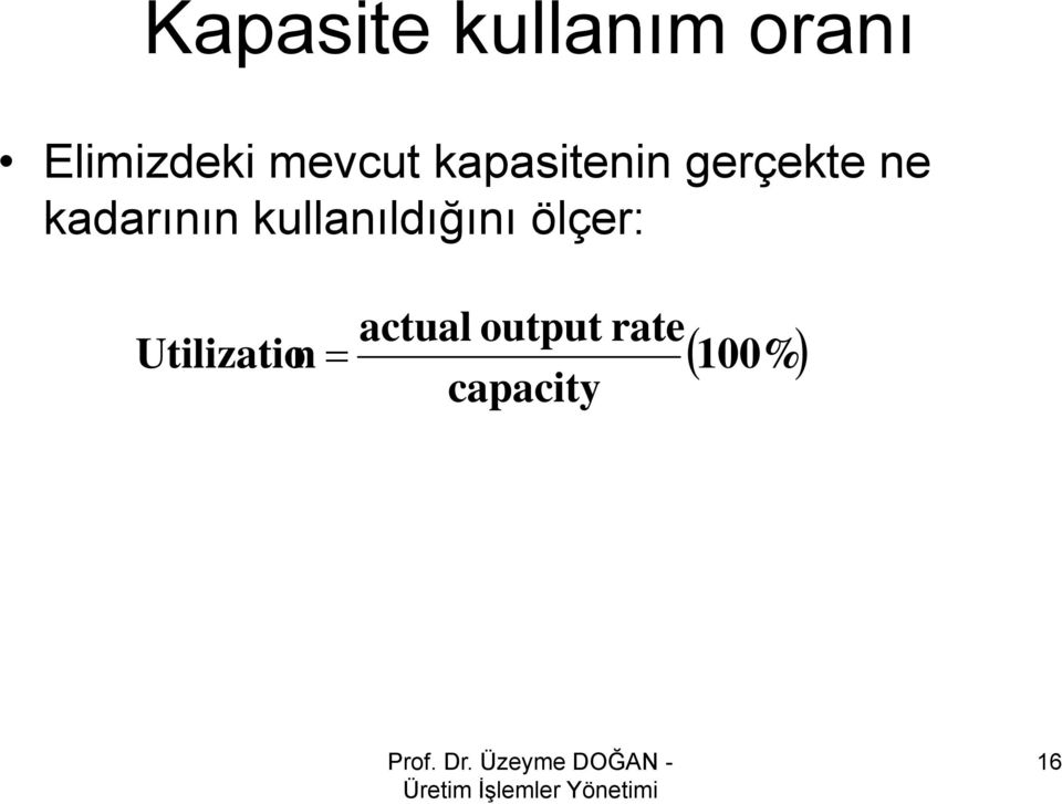 ölçer: actual output capacity rate Utilizatio n= (
