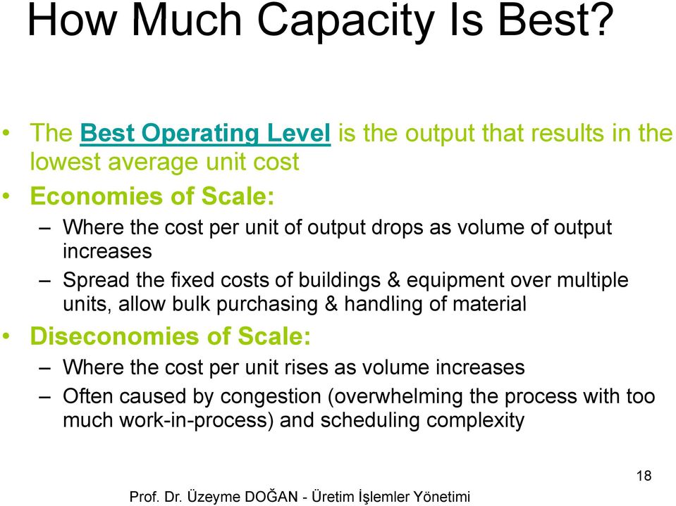 unit of output drops as volume of output increases Spread the fixed costs of buildings & equipment over multiple units,