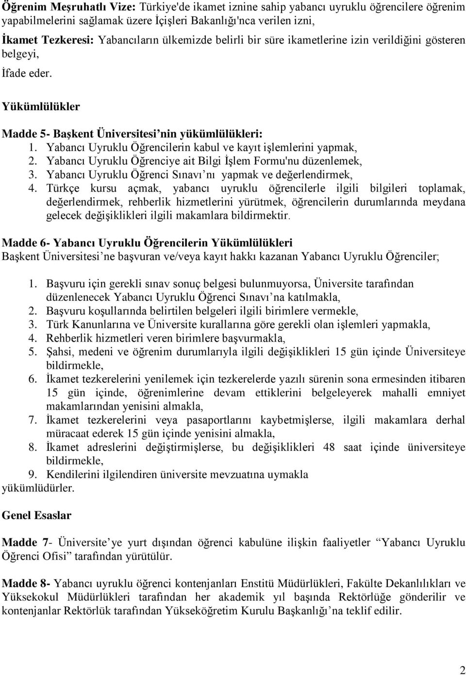 Yabancı Uyruklu Öğrencilerin kabul ve kayıt işlemlerini yapmak, 2. Yabancı Uyruklu Öğrenciye ait Bilgi İşlem Formu'nu düzenlemek, 3. Yabancı Uyruklu Öğrenci Sınavı nı yapmak ve değerlendirmek, 4.