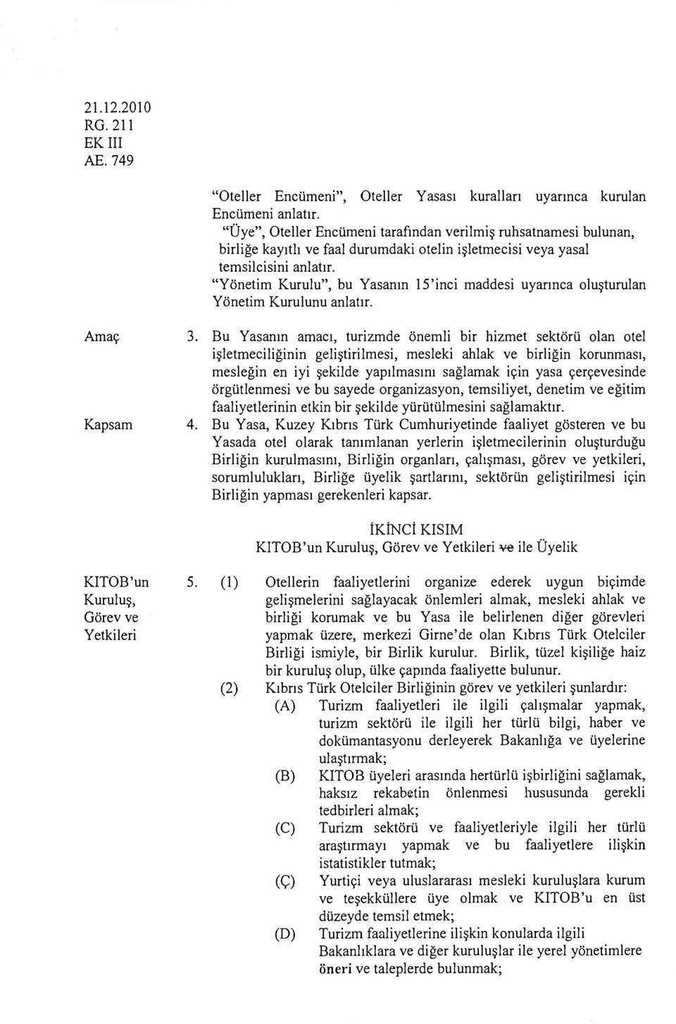 "Yönetim Kurulu", bu Yasanın 15'inci maddesi uyarınca oluşturulan Yönetim Kurulunu anlatır. Amaç 3.