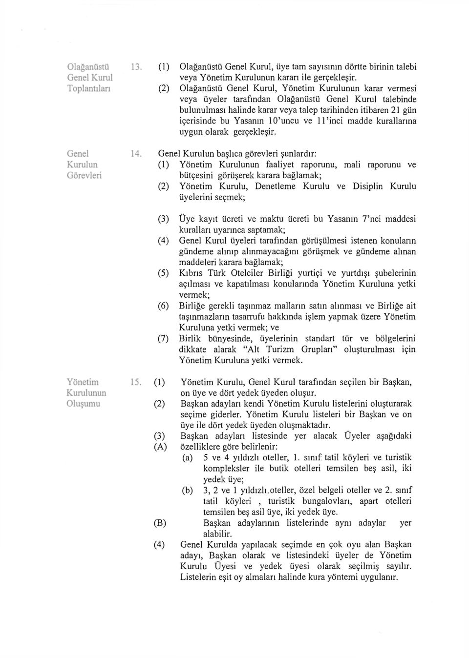 Yasanın 10'uncu ve 11'inci madde kurallarına uygun olarak gerçekleşir.