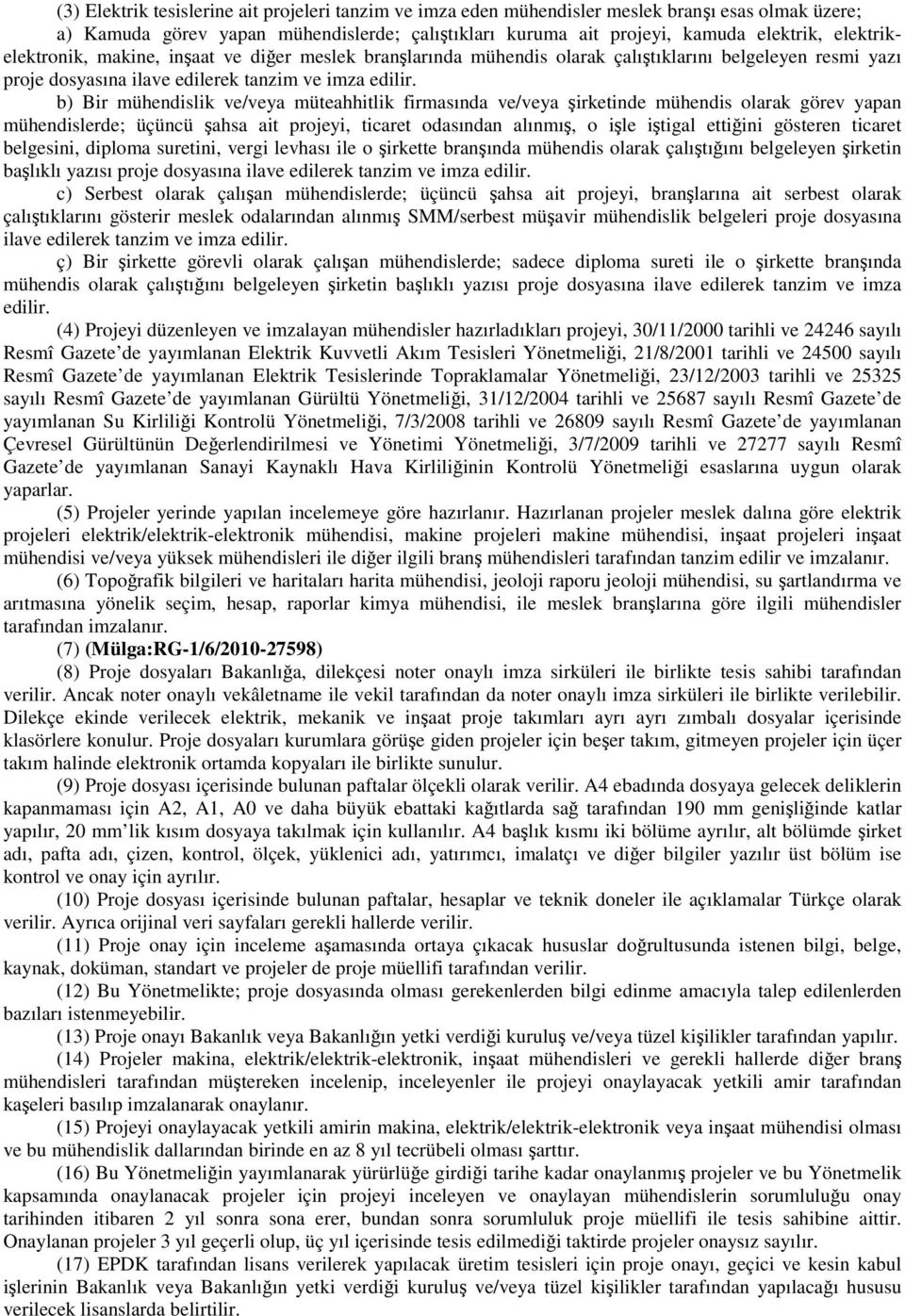 b) Bir mühendislik ve/veya müteahhitlik firmasında ve/veya şirketinde mühendis olarak görev yapan mühendislerde; üçüncü şahsa ait projeyi, ticaret odasından alınmış, o işle iştigal ettiğini gösteren