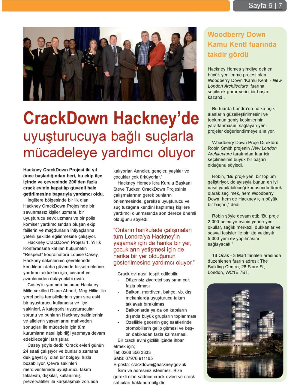 CrackDown Hackney de uyuþturucuya baðlý suçlarla mücadeleye yardýmcý oluyor Hackney CrackDown Projesi iki yýl önce baþladýðýndan beri, bu ekip ilçe içinde ve çevresinde 200 den fazla crack evinin