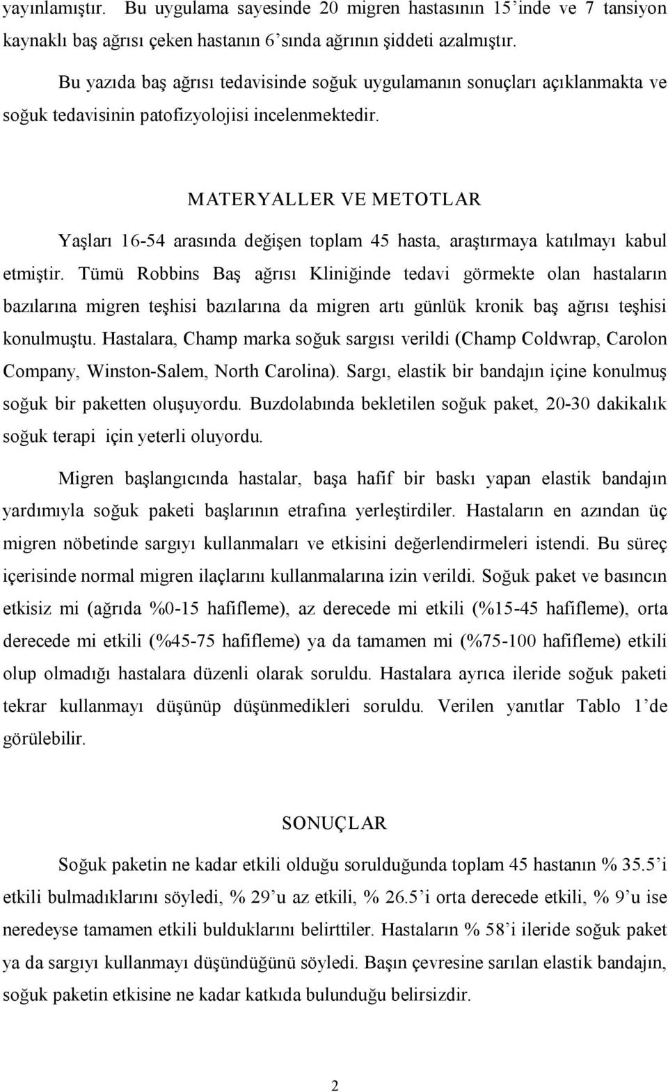 MATERYALLER VE METOTLAR Yaşları 16 54 arasında değişen toplam 45 hasta, araştırmaya katılmayı kabul etmiştir.