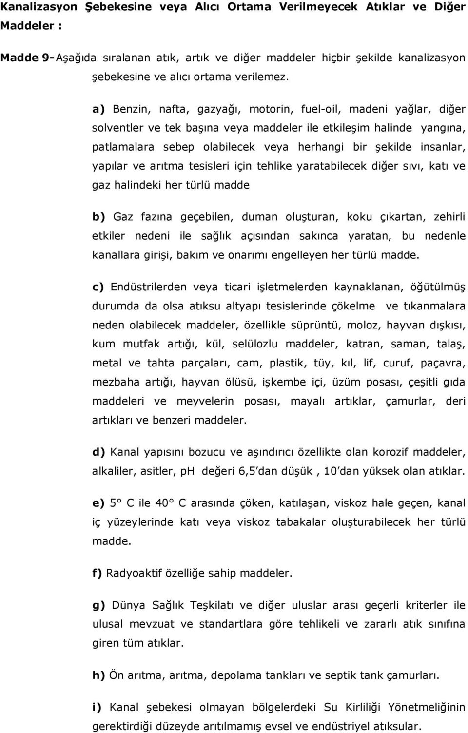 a) Benzin, nafta, gazyağı, motorin, fuel-oil, madeni yağlar, diğer solventler ve tek başına veya maddeler ile etkileşim halinde yangına, patlamalara sebep olabilecek veya herhangi bir şekilde