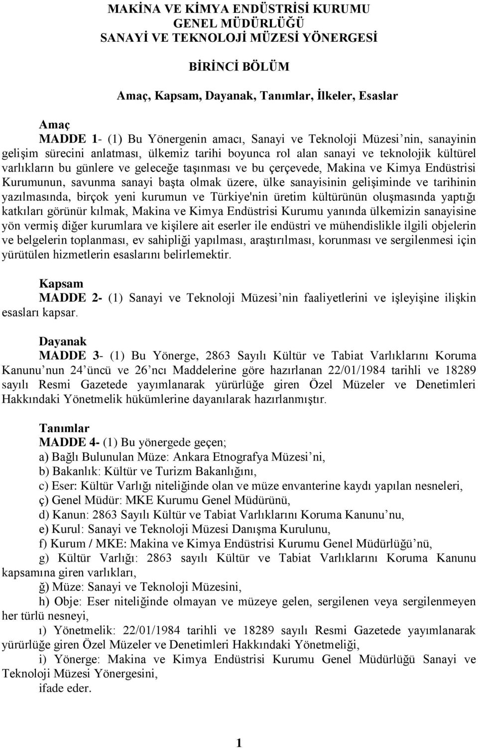 Endüstrisi Kurumunun, savunma sanayi başta olmak üzere, ülke sanayisinin gelişiminde ve tarihinin yazılmasında, birçok yeni kurumun ve Türkiye'nin üretim kültürünün oluşmasında yaptığı katkıları