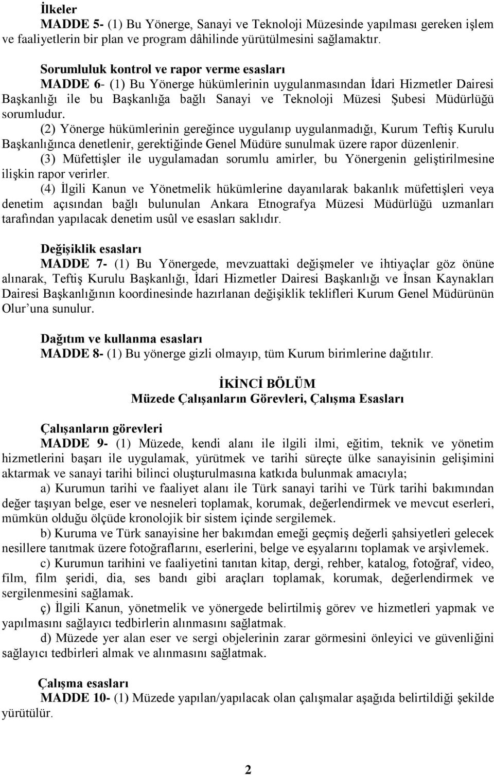 sorumludur. (2) Yönerge hükümlerinin gereğince uygulanıp uygulanmadığı, Kurum Teftiş Kurulu Başkanlığınca denetlenir, gerektiğinde Genel Müdüre sunulmak üzere rapor düzenlenir.