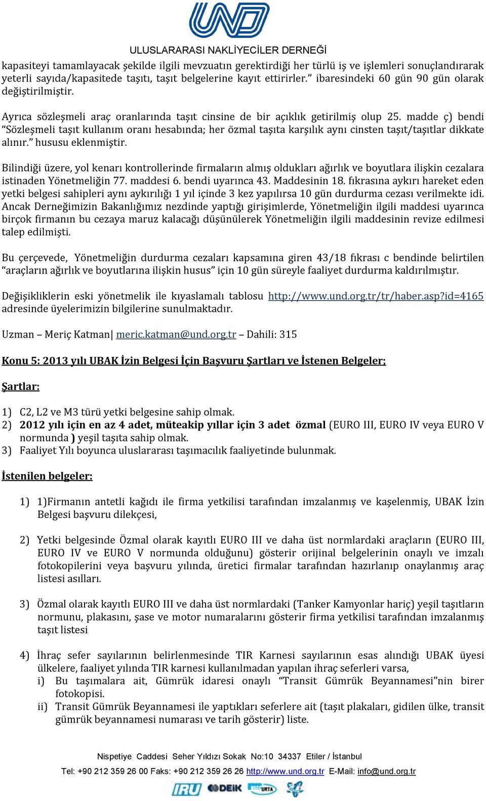 madde ç) bendi Sözleşmeli taşıt kullanım oranı hesabında; her özmal taşıta karşılık aynı cinsten taşıt/taşıtlar dikkate alınır. hususu eklenmiştir.