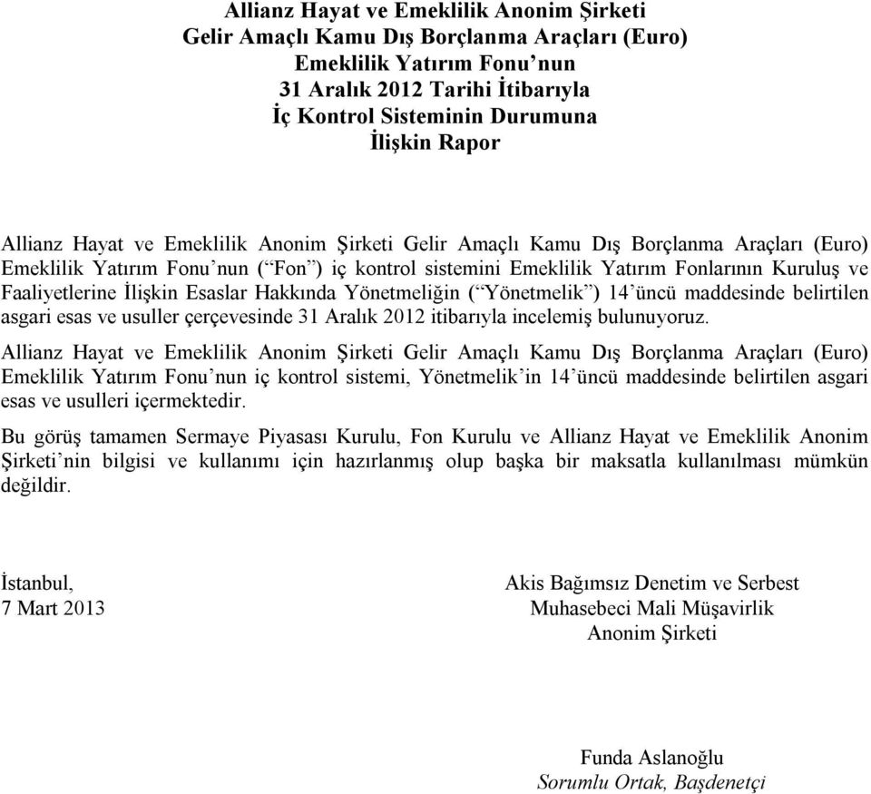 Yönetmelik ) 14 üncü maddesinde belirtilen asgari esas ve usuller çerçevesinde 31 Aralık 2012 itibarıyla incelemiş bulunuyoruz.