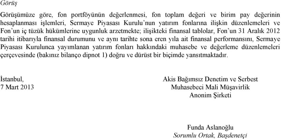 eren yıla ait finansal performansını, Sermaye Piyasası Kurulunca yayımlanan yatırım fonları hakkındaki muhasebe ve değerleme düzenlemeleri çerçevesinde (bakınız bilanço dipnot