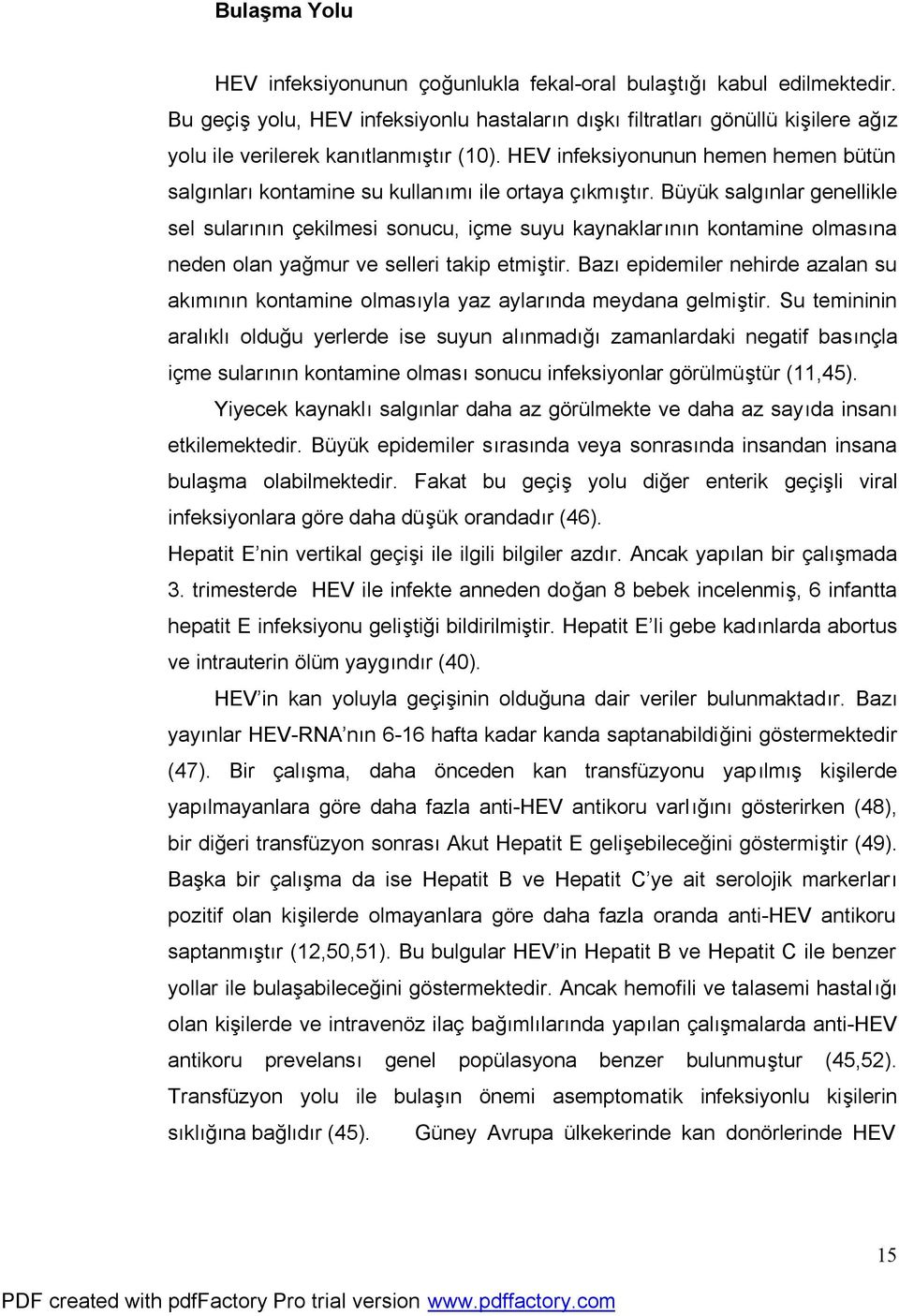 HEV infeksiyonunun hemen hemen bütün salgınları kontamine su kullanımı ile ortaya çıkmıştır.