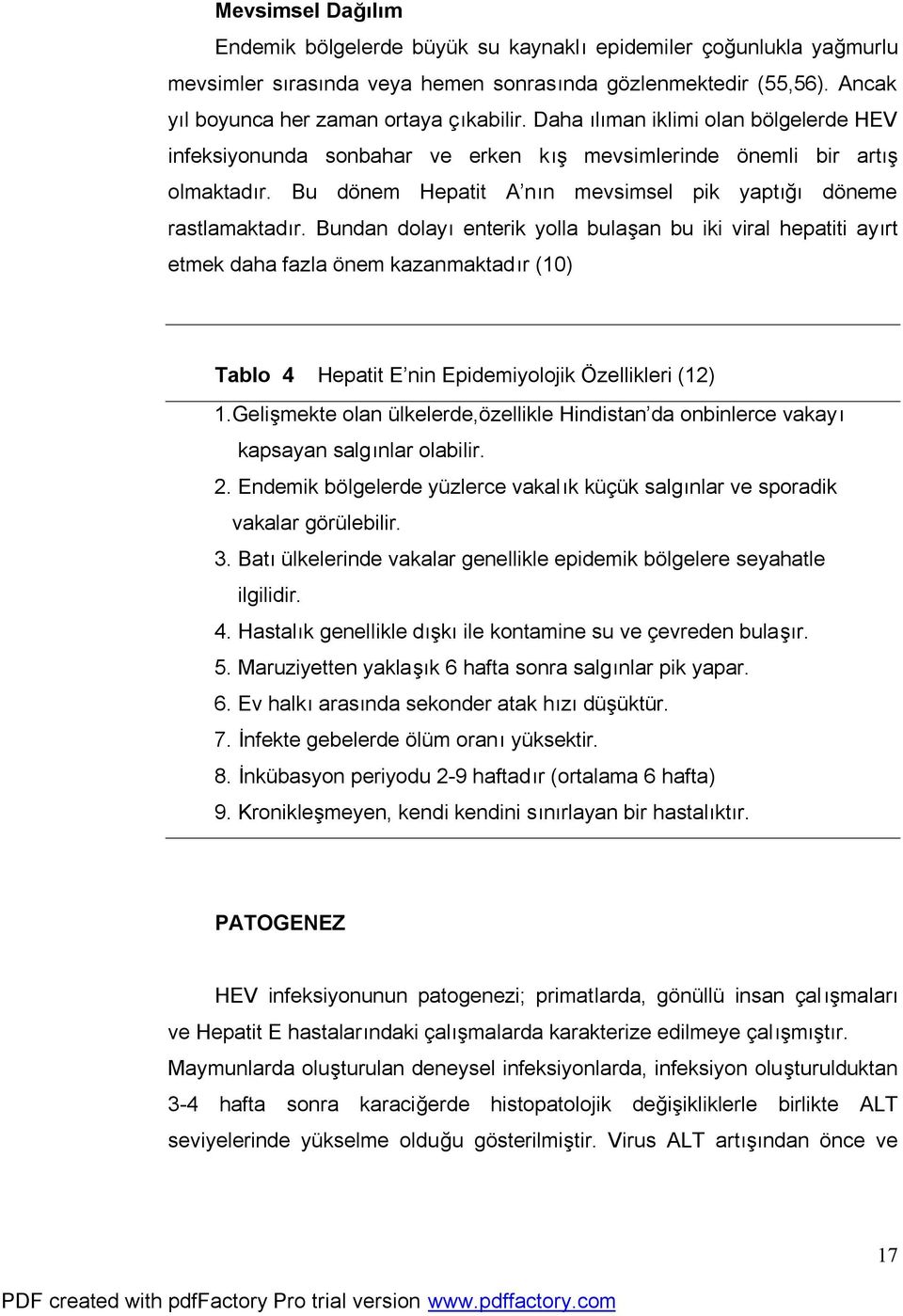 Bundan dolayı enterik yolla bulaşan bu iki viral hepatiti ayırt etmek daha fazla önem kazanmaktadır (10) Tablo 4 Hepatit E nin Epidemiyolojik Özellikleri (12) 1.