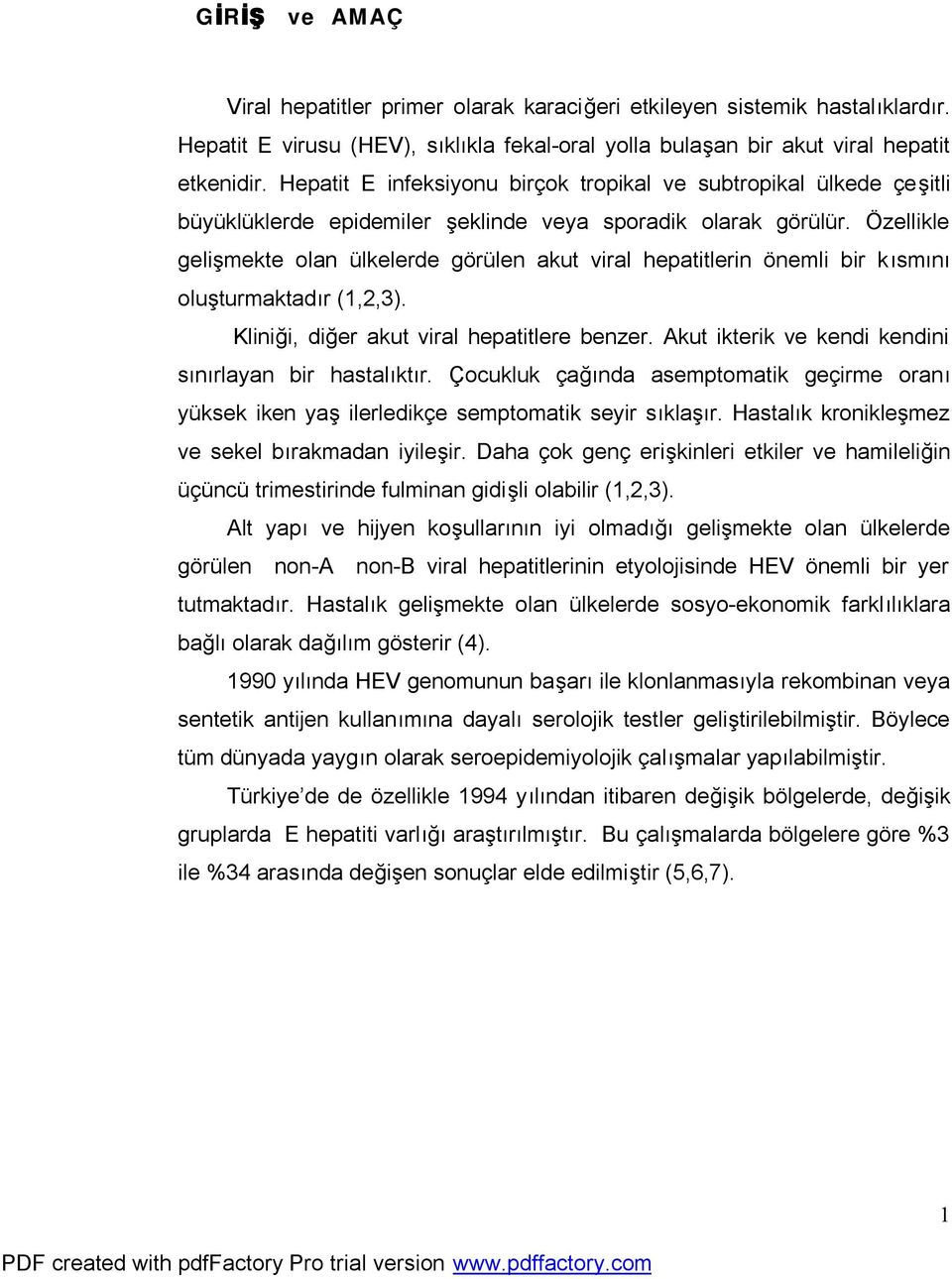 Özellikle gelişmekte olan ülkelerde görülen akut viral hepatitlerin önemli bir kısmını oluşturmaktadır (1,2,3). Kliniği, diğer akut viral hepatitlere benzer.