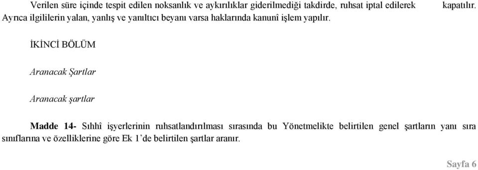 İKİNCİ BÖLÜM Aranacak Şartlar Aranacak şartlar Madde 14- Sıhhî işyerlerinin ruhsatlandırılması sırasında bu