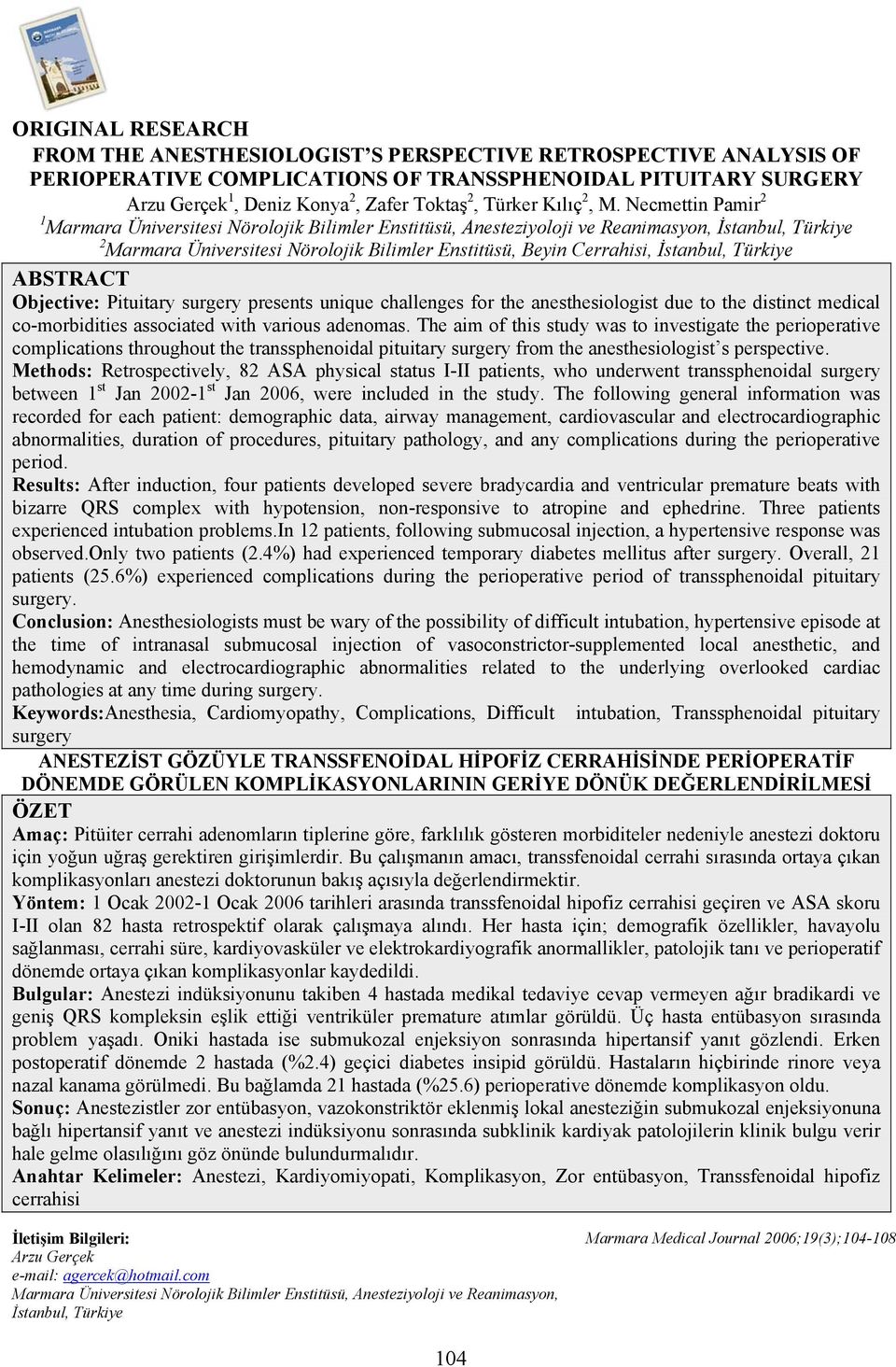 Necmettin Pamir 2 1 Marmara Üniversitesi Nörolojik Bilimler Enstitüsü, Anesteziyoloji ve Reanimasyon, İstanbul, Türkiye 2 Marmara Üniversitesi Nörolojik Bilimler Enstitüsü, Beyin Cerrahisi, İstanbul,