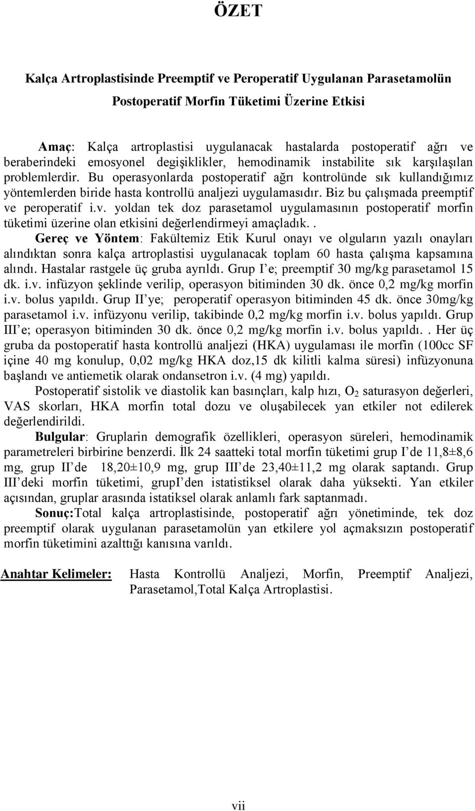 Bu operasyonlarda postoperatif ağrı kontrolünde sık kullandığımız yöntemlerden biride hasta kontrollü analjezi uygulamasıdır. Biz bu çalışmada preemptif ve