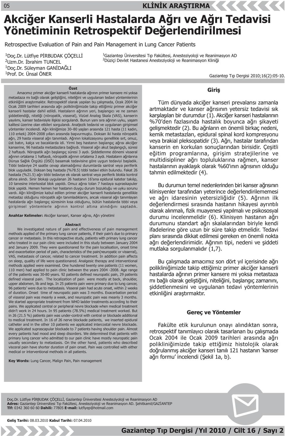 Ünsal ÖNER 1 Gaziantep Üniversitesi Týp Fakültesi, Anesteziyoloji ve Reanimasyon AD 2 Düziçi Devlet Hastanesi Anesteziyoloji ve Reanimasyon Kliniði Gaziantep Týp Dergisi 2010;16(2):05-10.